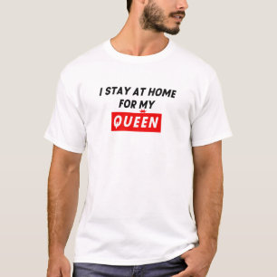 T-shirt Je Reste À La Maison Pour Ma Reine
