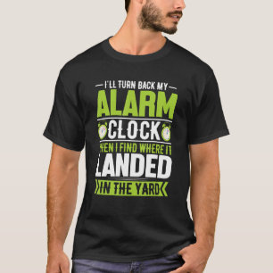 T-shirt Je Retourne Mon Horloge D'Alarme Quand Je Trouvera