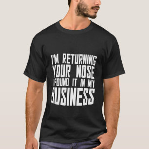 T-shirt Je retourne ton nez que je l'ai trouvé dans mon en