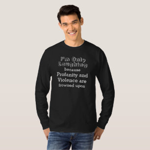T-shirt "Je rigole... sans Profanation ni Amusants violent
