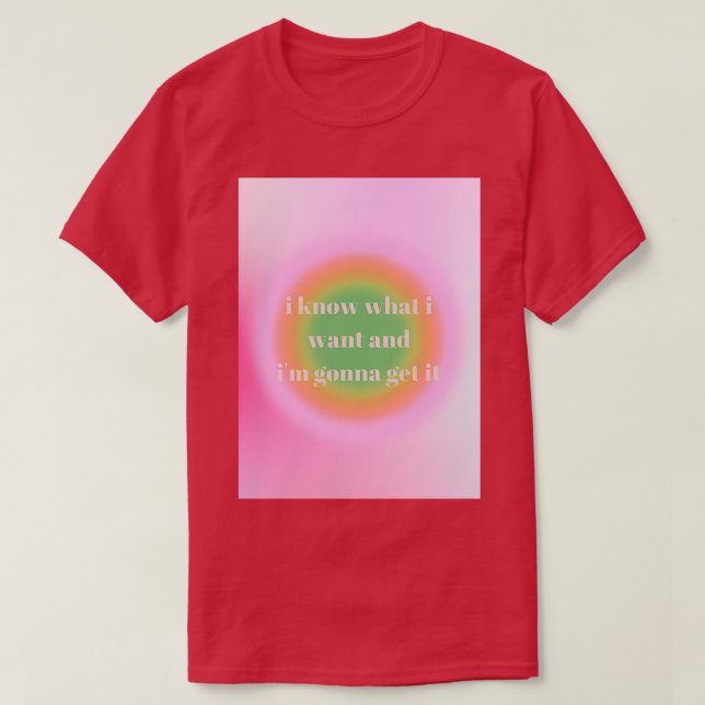 T-shirt je sais ce que je veux et ix27m va l'obtenir (Design devant)
