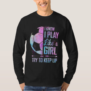 T-shirt Je Sais Que Je Joue Comme Une Fille De Football