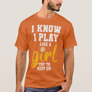 T-shirt Je Sais Que Je Joue Comme Une Fille Volleyball