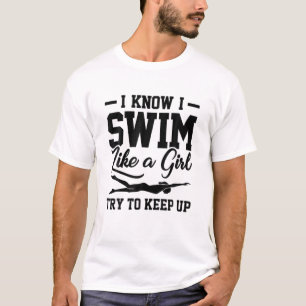 T-shirt Je Sais Que Je Nage Comme Une Fille Essaie De Rest