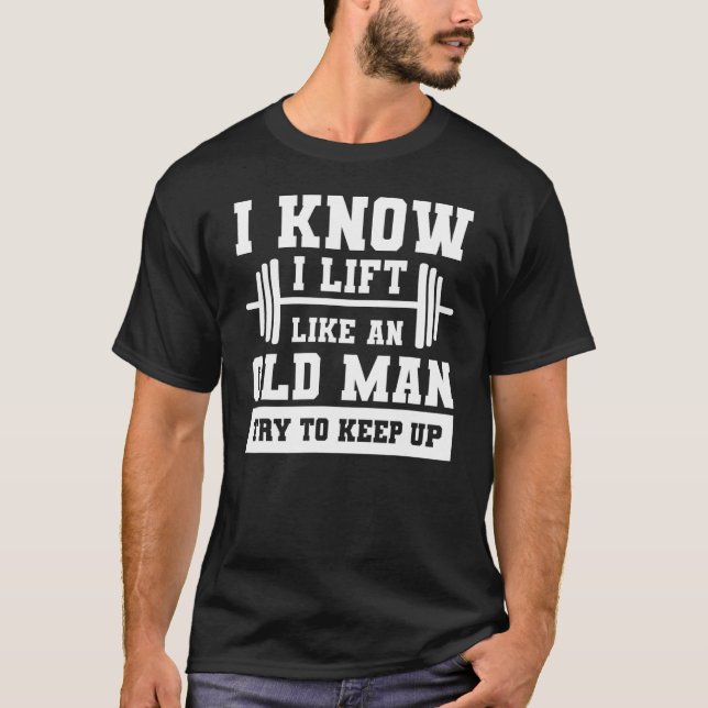 T-shirt Je Sais Que Je Souleve Comme Un Vieux Homme Essaie (Devant)