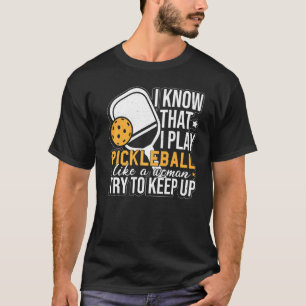 T-shirt Je Sais Que Jouer Au Pickleball Comme Une Femme Pi