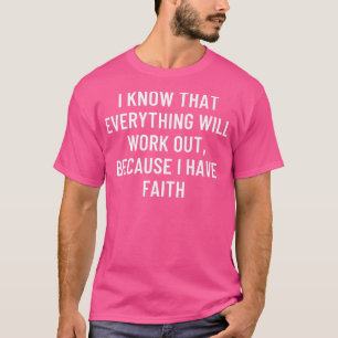 T-shirt Je sais que tout se passera bien, parce que j'ai