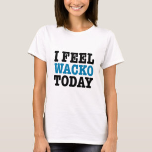 T-shirt Je sens le Wacko aujourd'hui