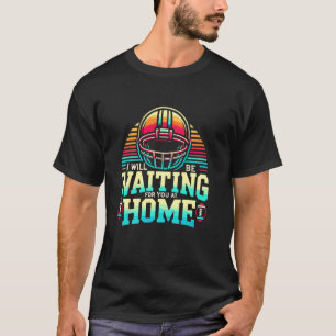 T-shirt Je serai à la maison à vous attendre receveur de s