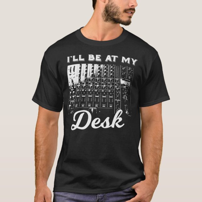 T-shirt Je Serai À Mon Bureau Funny Sound Engineer Music B (Devant)
