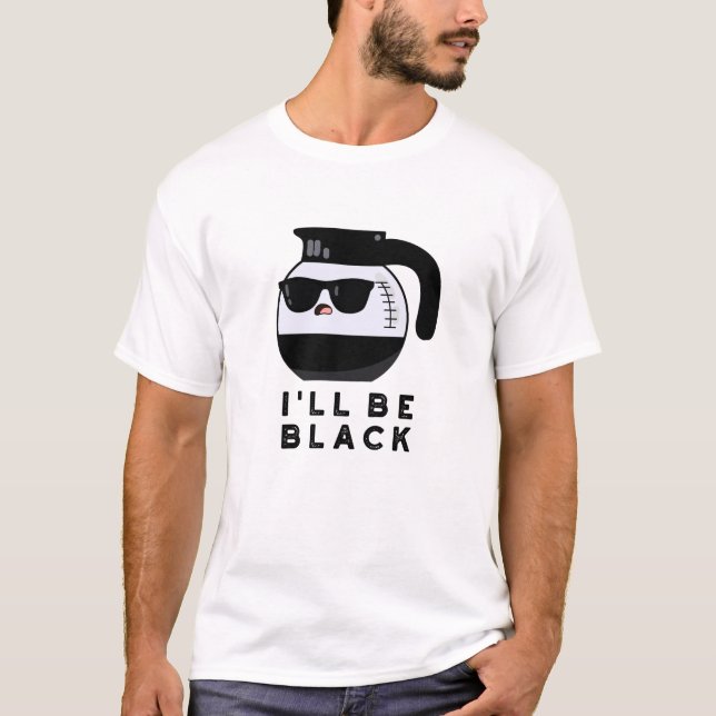 T-shirt Je serai Black Funny Coffee Pot Pun (Devant)