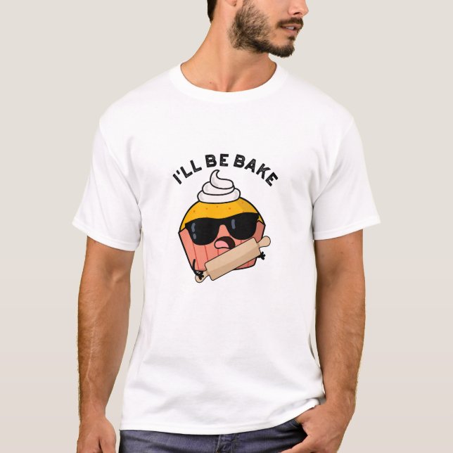 T-shirt Je serai cuite amusant Cupcake Pun (Devant)