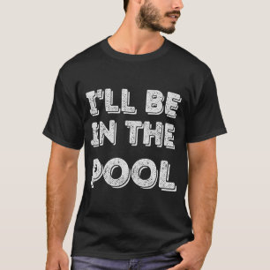 T-shirt Je Serai Dans La Piscine