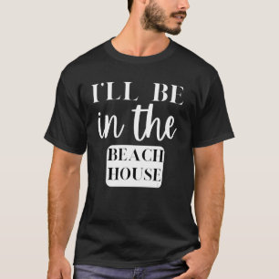 T-shirt Je Serai Dans La Plage House Activités