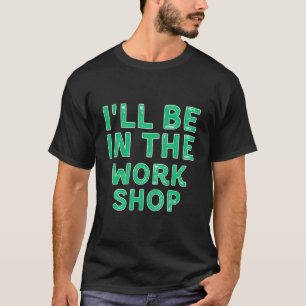 T-shirt Je Serai Dans L'Atelier Menuiserie Noël