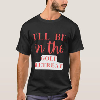 T-shirt Je Serai Dans Le Golf De Retraite