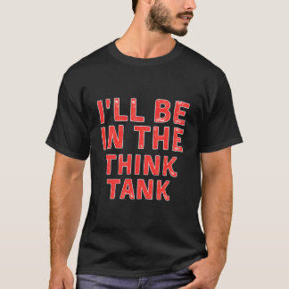 T-shirt Je serai dans le groupe de réflexion pour une séan