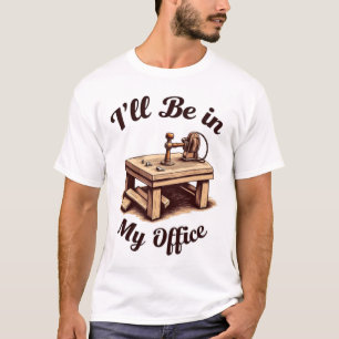 T-shirt Je serai dans mon atelier de menuiserie artisanale