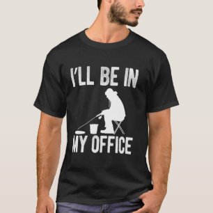 T-shirt Je serai dans mon bureau à la pêche sur glace