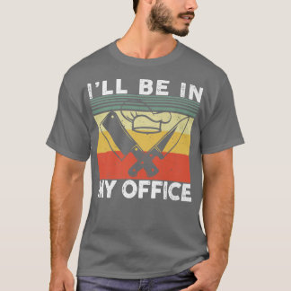 T-shirt Je serai dans mon bureau Cuisine Cute cuisine Chef