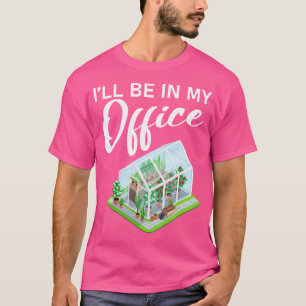 T-shirt Je serai dans mon bureau drôle de serre de jardina