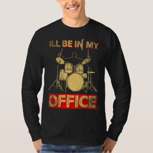 T-shirt Je Serai Dans Mon Bureau Drum Stick Player Percuss