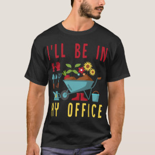 T-shirt Je serai dans mon bureau - Funny Gardener Gardenin