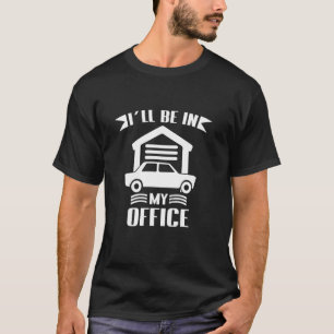 T-shirt Je Serai Dans Mon Bureau Garage Voiture Drôle Méca
