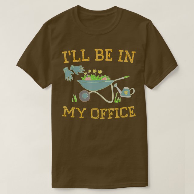 T-shirt Je serai dans mon bureau Gardeners cadeau printemp (Design devant)