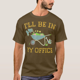 T-shirt Je serai dans mon bureau Gardeners cadeau printemp