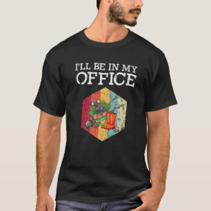 T-shirt Je serai dans mon bureau Gardeners de jardinage am