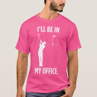 T-shirt Je Serai Dans Mon Bureau Golfing Funny Papa Golf L