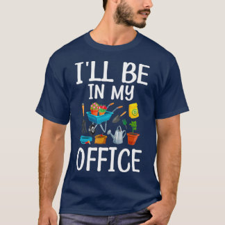 T-shirt Je serai dans mon bureau Jardin drôle Gardener Cad