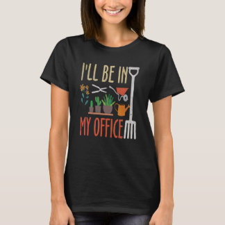 T-shirt Je serai dans mon bureau jardinage et Plante