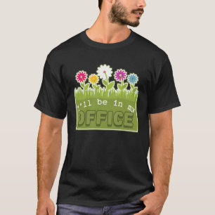 T-shirt Je serai dans mon bureau Jardinier Jardinage Print