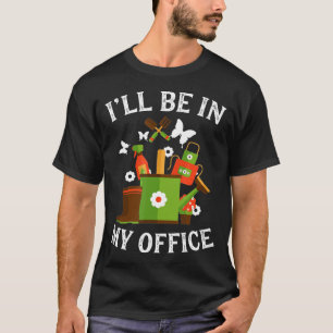T-shirt Je serai dans mon bureau jardiniers