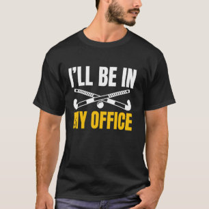 T-shirt Je serai dans mon bureau Joueuse de hockey sur gaz