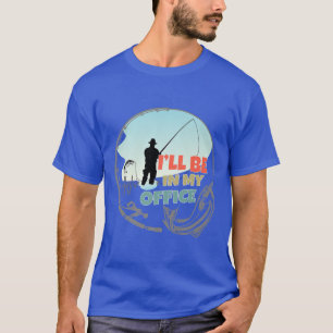 T-shirt Je serai dans mon bureau pêche pêcheur drôle Vinta