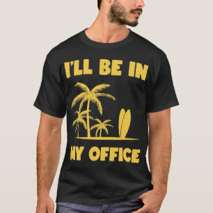 T-shirt Je serai dans mon bureau - Surfing Funny Surfer