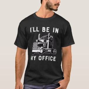 T-shirt Je serai dans mon bureau Trucker Driver Papa 18 Wh