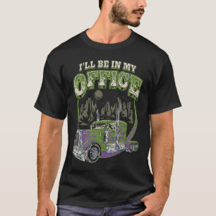 T-shirt Je serai dans mon bureau Trucker Truck Driver Men 