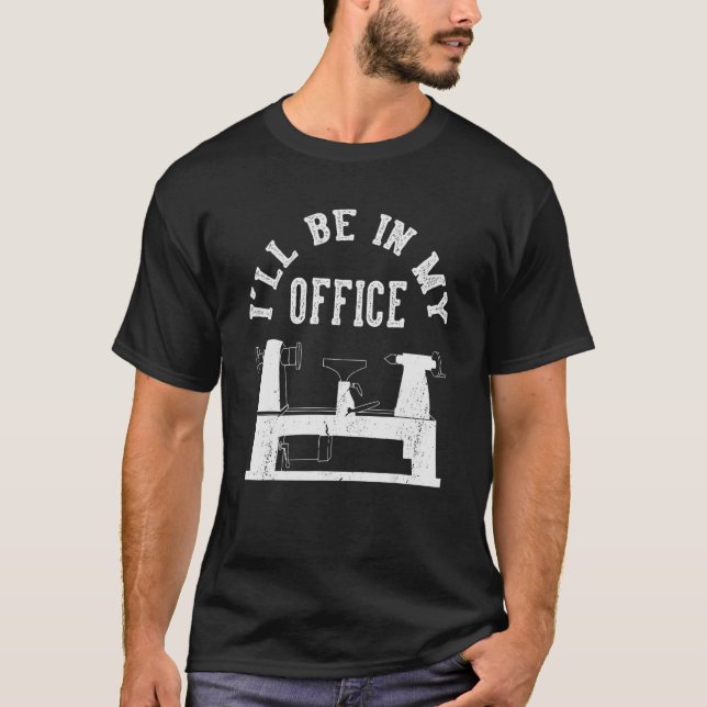 T-shirt Je serai dans mon bureau Woodturner Lathe Woodturn (Devant)
