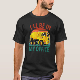 T-shirt Je serai dans mon chauffeur de camion de mélangeur