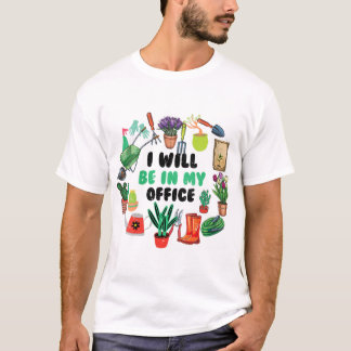 T-shirt Je serai dans mon jardin de bureau