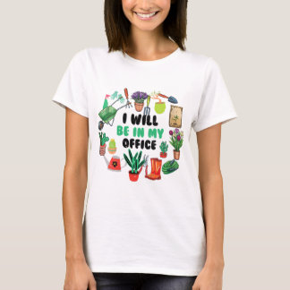 T-shirt Je serai dans mon jardin de bureau