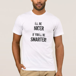 T-shirt Je SERAI, SI VOUS SEREZ, PLUS FUTÉ ! , PLUS GENTIL