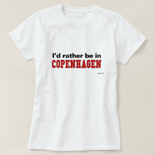 T-shirt Je serais plutôt à Copenhague
