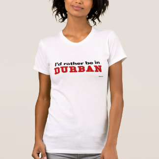 T-shirt Je serais plutôt à Durban