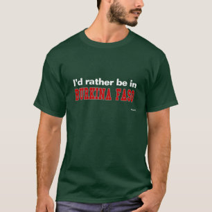 T-shirt Je serais plutôt dans Burkina Faso