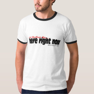 T-shirt Je serais plutôt ici en ce moment.